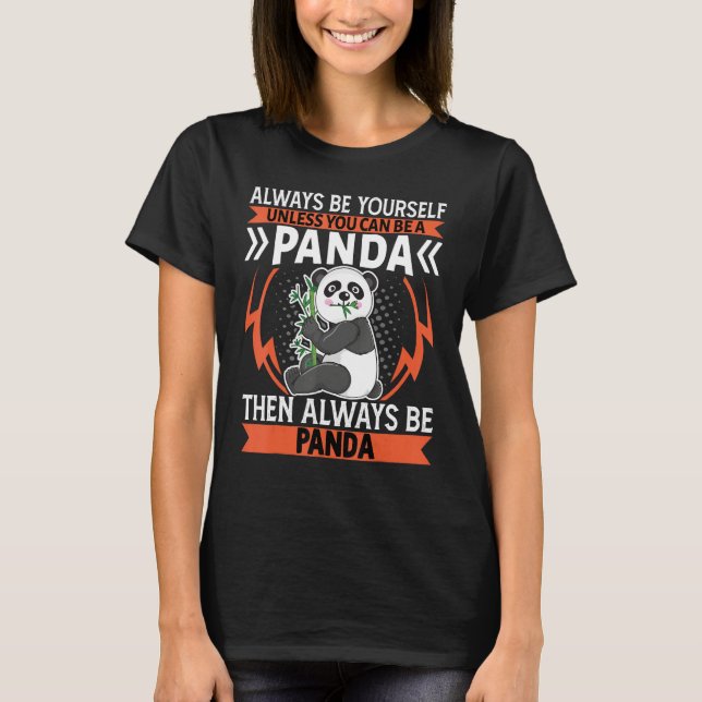 Always Be Yourself Unless You Can Be   Panda T Shirt (Framsida)