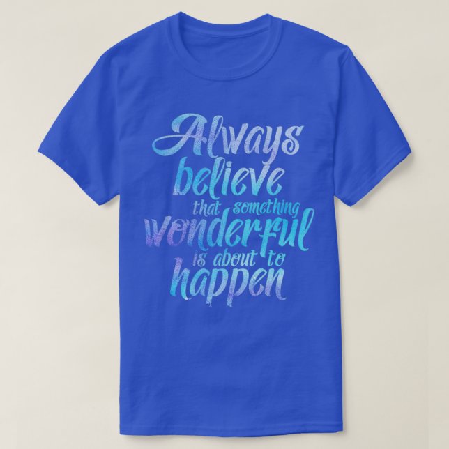 Always believe that something wonderful is about t t shirt (Design framsida)