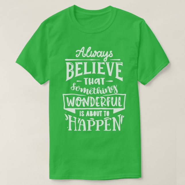Always believe that something wonderful Motivation T Shirt (Design framsida)