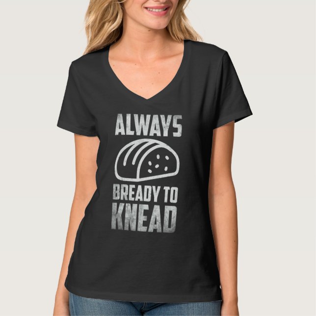 Always Bready Do Knead Bread Breadmaker Baking T Shirt (Framsida)