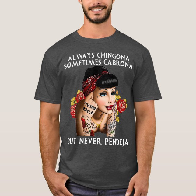 Always Chingona But Never Pendeja T Shirt (Framsida)
