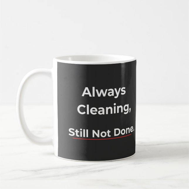 Always Cleaning Style Not Done – Humor Coffee Mug Kaffemugg (Vänster)