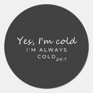Always Cold 24/7 Humorous Quote Design Runt Klistermärke