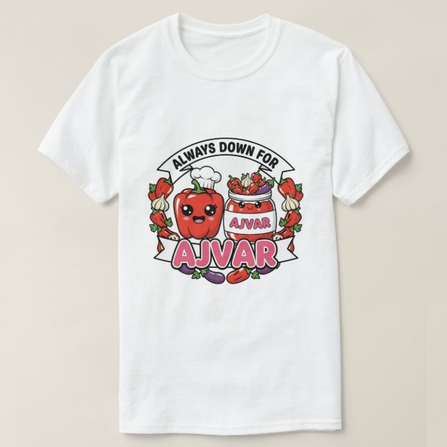 Always down for Ajvar  T Shirt (Design framsida)
