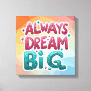 Always Dream Big - Motiv inspiration Canvastryck