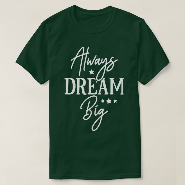 Always Dream Big T Shirt (Design framsida)