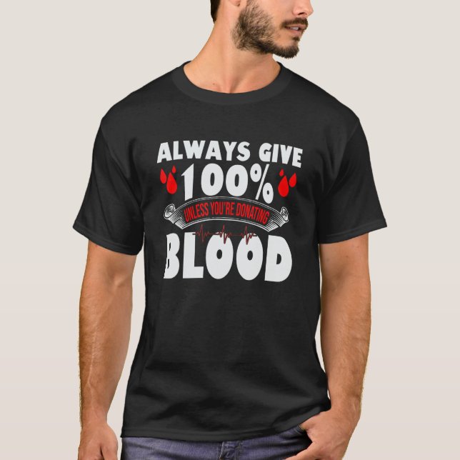 Always Give 100 Uness You're Donating Blood Donor T Shirt (Framsida)
