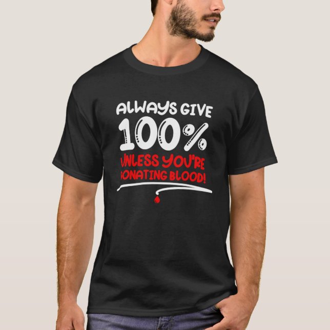 Always Give 100 Unless You re Donating Blood  Moti T Shirt (Framsida)