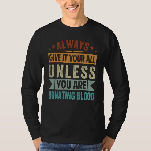 Always Give It Your All Unless You Are Donating Bl T Shirt (Framsida)