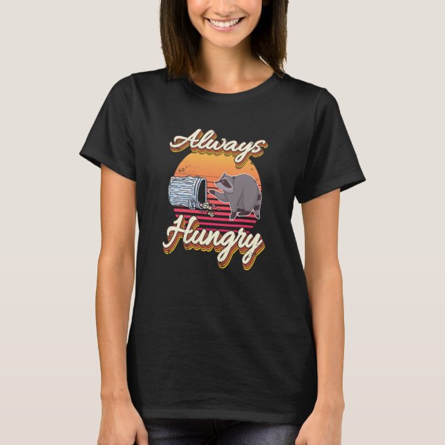 Always Hungry trash can Hungry Racoon T Shirt (Framsida)