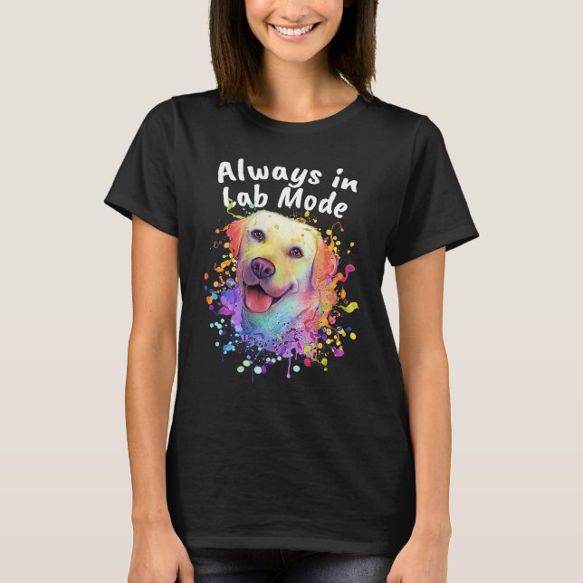 Always in Lab Mode Labrador Retriever  Dog Breed H T Shirt (Framsida)