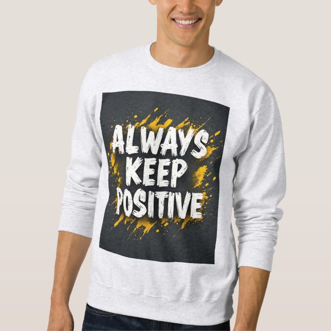 Always Keep Positive Motivational Quote Sweatshirt (Framsida)