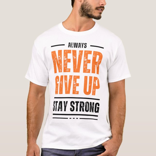 ALWAYS NEVER GIVE UP STAY STRONG Distressed Graphi T Shirt (Framsida)