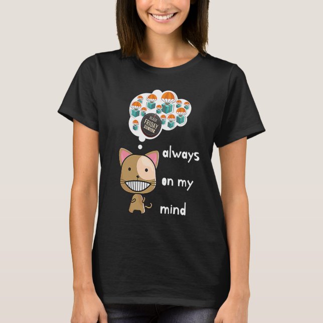 Always on my mind ! Funny cat design Black Friday  T Shirt (Framsida)