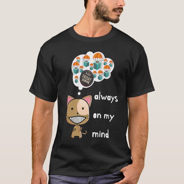 Always on my mind ! Funny cat design Black Friday  T Shirt (Framsida)