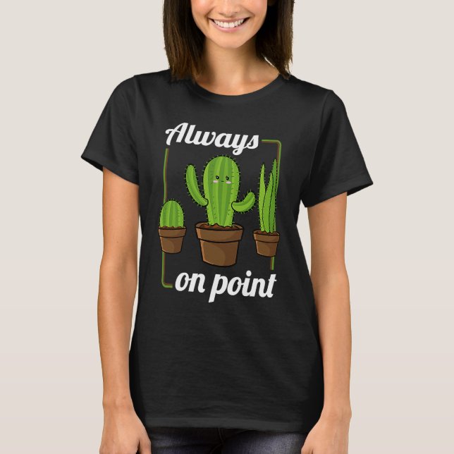 Always On Point  Cactus Hugger Succulent Plant T Shirt (Framsida)