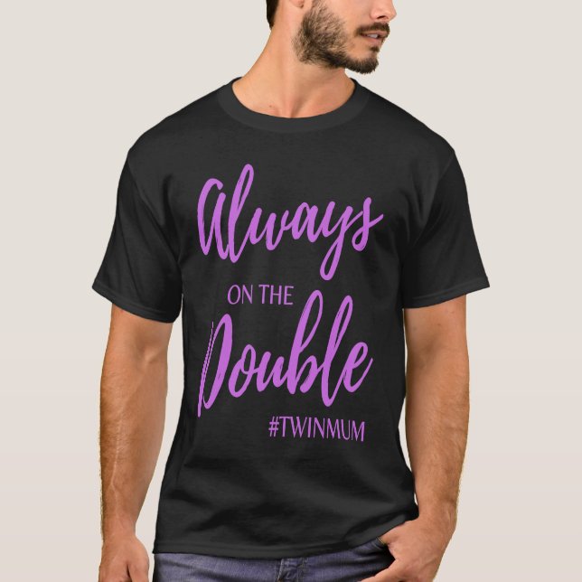 Always on The Double Twin Mum Clothing T Shirt (Framsida)