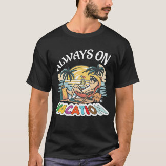 Always On Vacation Funny Slogan T Shirt