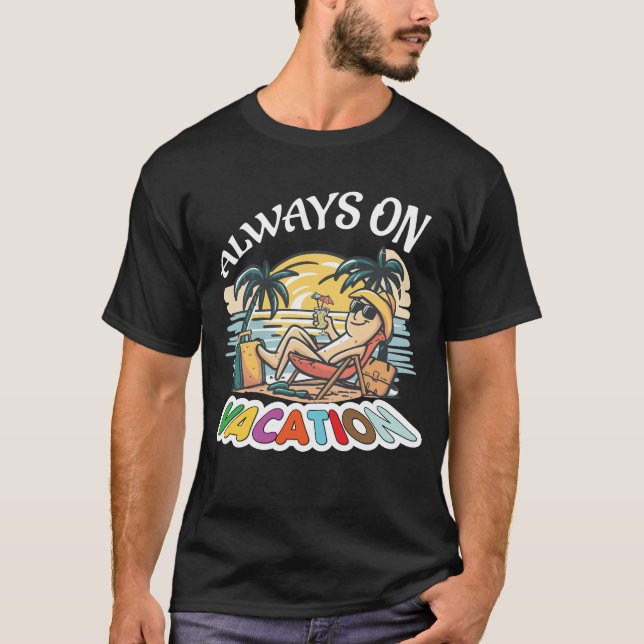 Always On Vacation Funny Slogan T Shirt (Framsida)