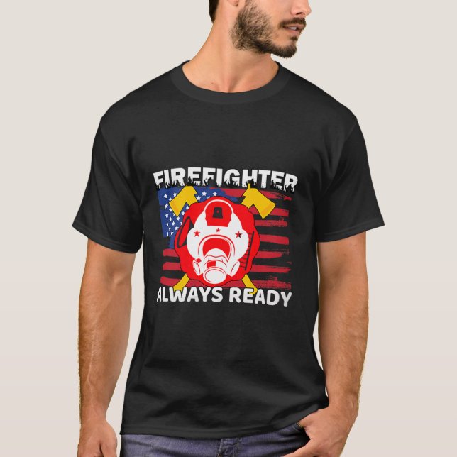 Always Ready Firefighter Gift Proud Fireman Quotes T Shirt (Framsida)