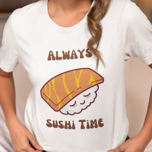 Always Sushi Time Kawaii Sushi T-Shirt