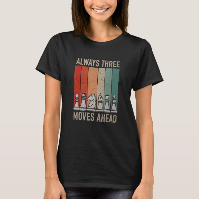 Always Three Moves Ahead  Chess Checkmate Tourname T Shirt (Framsida)