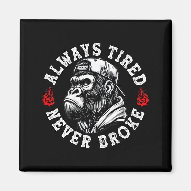 Always Tired Never Broke Funny Monkey (on Back)  Magnet (Framsidan)