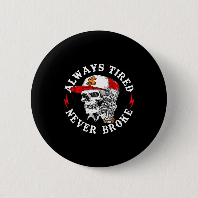 Always Tired Never Broke Funny Skull (on Back)  Knapp (Framsida)