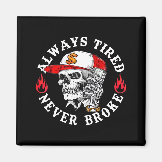 Always Tired Never Broke Funny Skull (on Back)  Magnet (Framsidan)