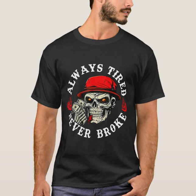 Always Tired Never Broke Funny Skull (on Back)  T Shirt (Framsida)