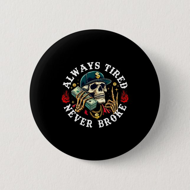 Always Tired Never Broke Skull (on Back)  Knapp (Framsida)