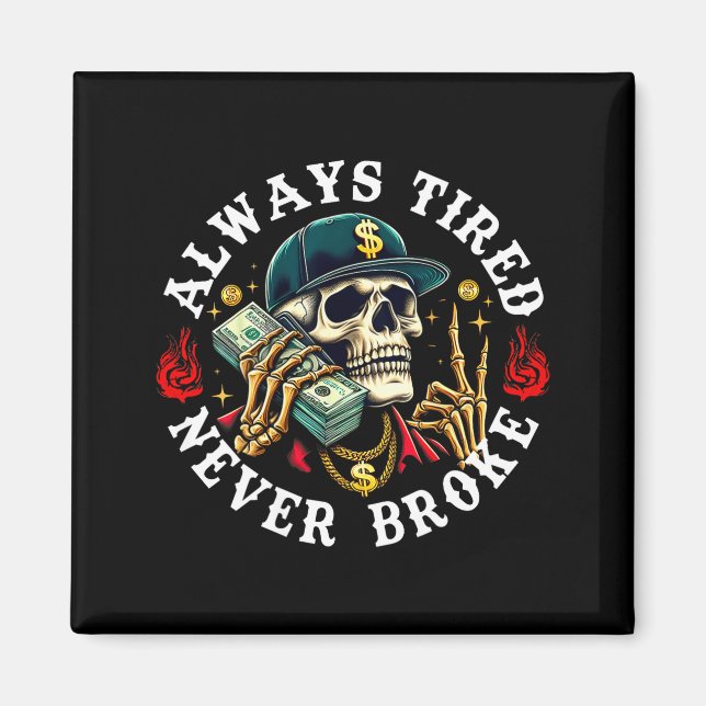 Always Tired Never Broke Skull (on Back)  Magnet (Framsidan)