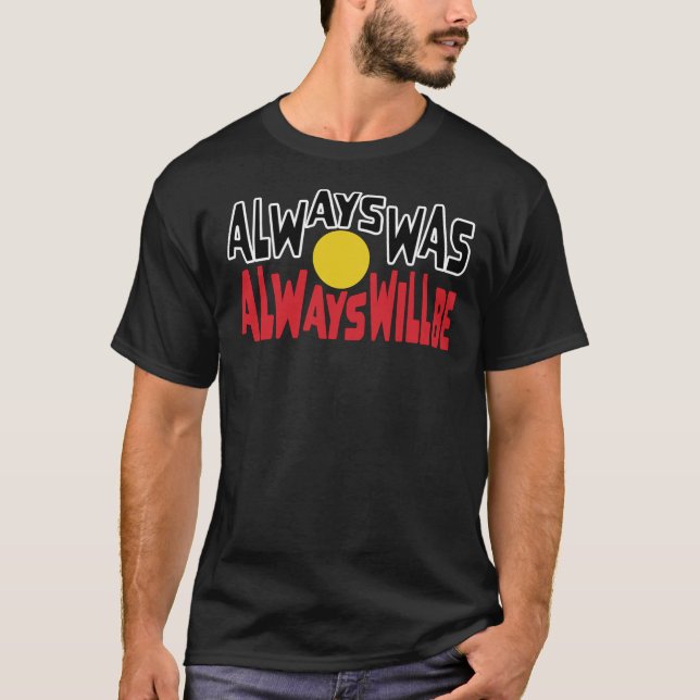 Always Was Always Will Be Aboriginal Flag National T Shirt (Framsida)