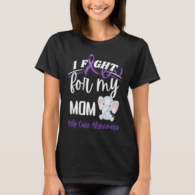 Alzheimer's Awareness I Fight For Mom Alzheimer's  T Shirt (Framsida)