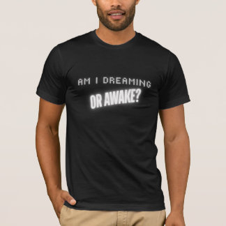 Am I Dreaming or Awake? Tee