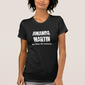Amanda Martin, vin gör mig Senti…, - Skräddarsy T Shirt