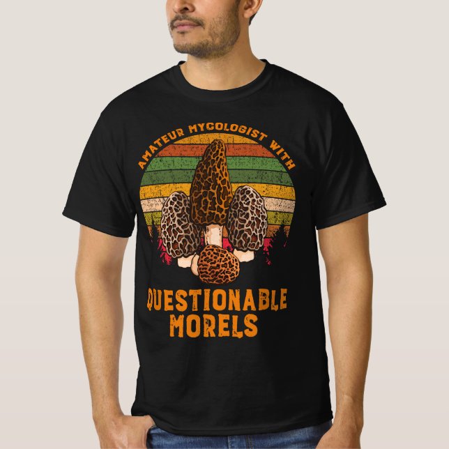 Amateur Mycologist With Questionable Morels  T Shirt (Framsida)