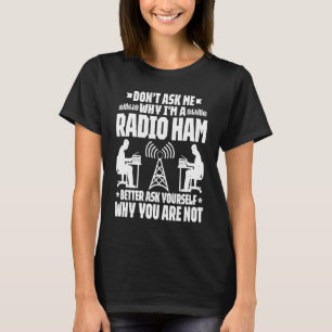 Amatörradiooperatör Fråga mig inte Ham Radio Radi T Shirt