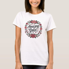 Amazing Grace Faith Hope Inspiration T Shirt