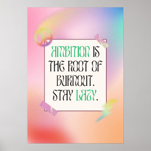 Ambition är roten till utbrändhet. Håll dig lat. Poster