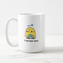 "Ambition? Det hade jag en gång" Kaffemugg