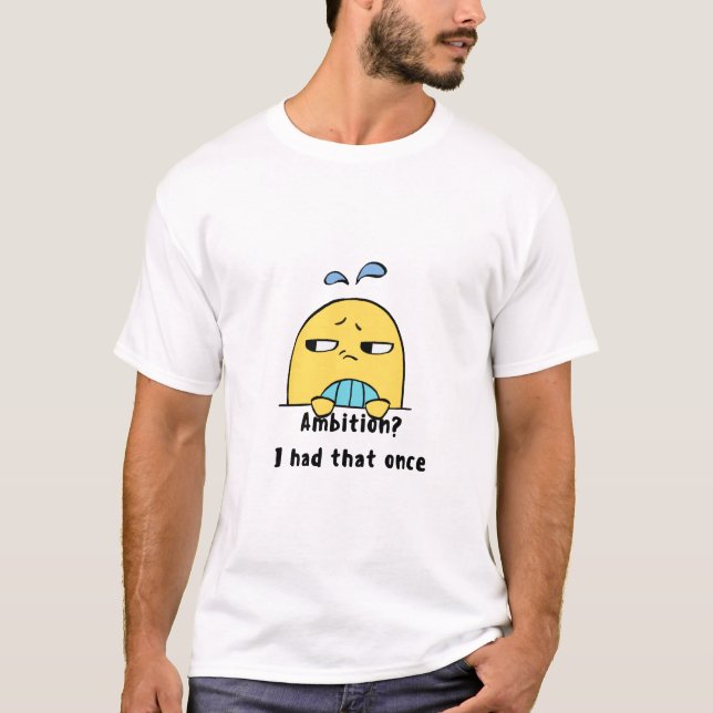"Ambition? Det hade jag en gång" T Shirt (Framsida)