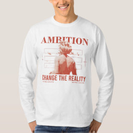 Ambition Förändrar Verklighet T Shirt