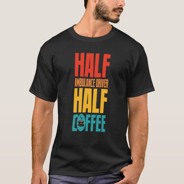 Ambulance Driver  For Coffee T Shirt (Framsida)