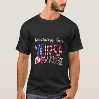 Ambulatory Care Nurse 4Th Of July Fourth Scrub Rn T Shirt