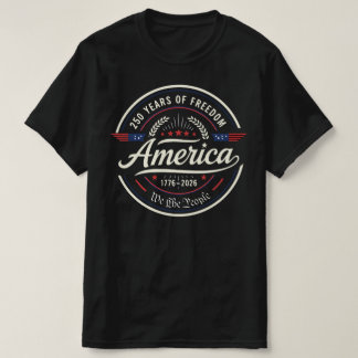 America 250 Years of Freedom | 250th Anniversary T Shirt