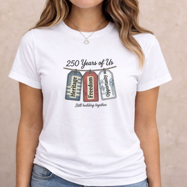 America 250 Years of Us T Shirt (patriotic women t-shirt with 250 Years of Us heritage freedom opportunity design)
