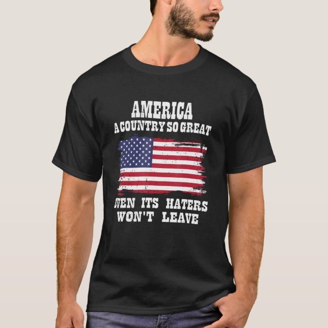 America a country so great even it s Haters won le T Shirt (Framsida)