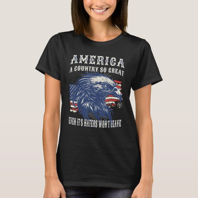 America A Country So Great Even it s Haters Won t  Shirt (Framsida)