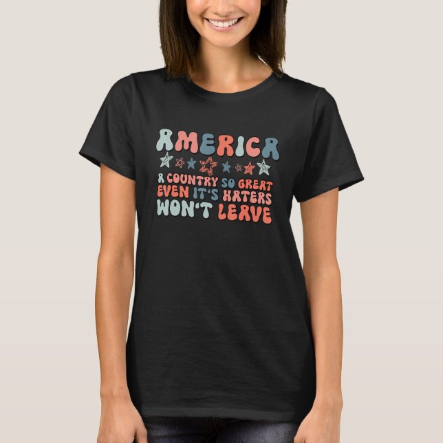 America A Country So Great Even It s Haters Won t  T Shirt (Framsida)